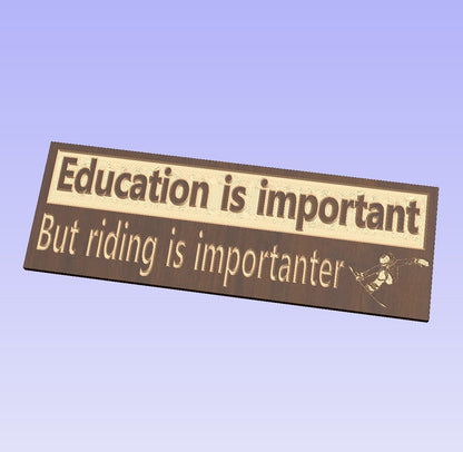 "Education is important But riding is importanter" sign - Advent Wood Products