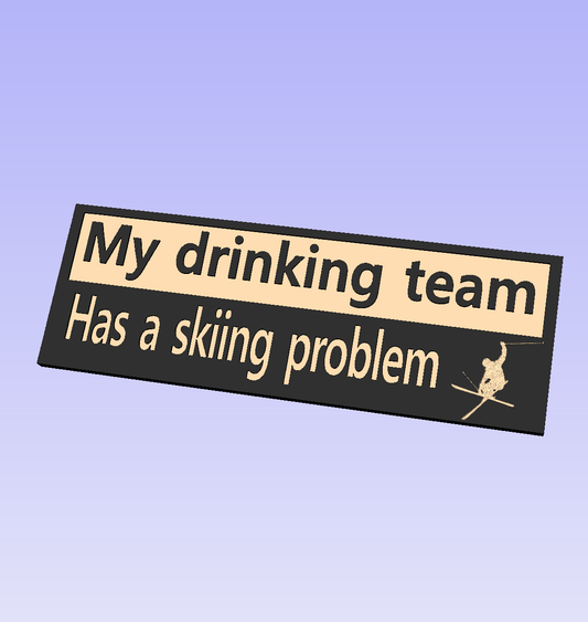 My drinking team has a skiing problem wood carved sign - Advent Wood Products